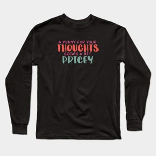 A penny for  your thoughts Long Sleeve T-Shirt